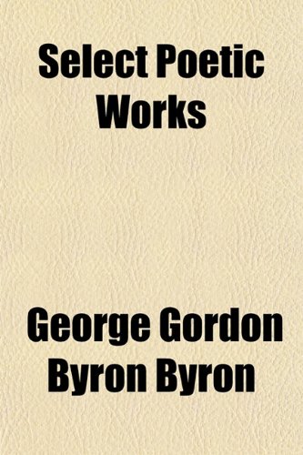 Select Poetic Works (9781151816979) by Byron, George Gordon