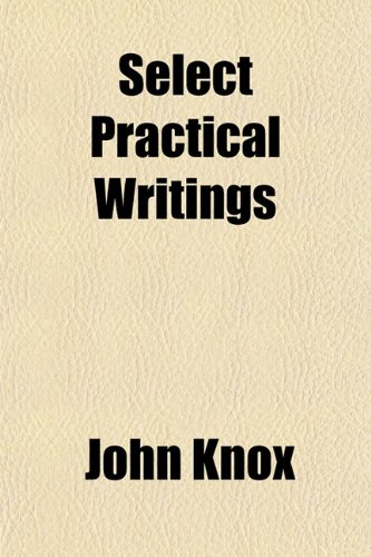 Select Practical Writings (9781151817013) by Knox, John