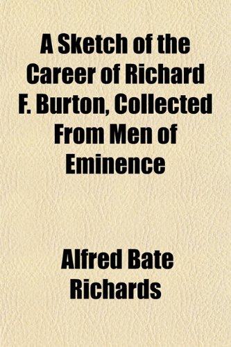 A Sketch of the Career of Richard F. Burton, Collected From Men of Eminence (9781151819581) by Richards, Alfred Bate