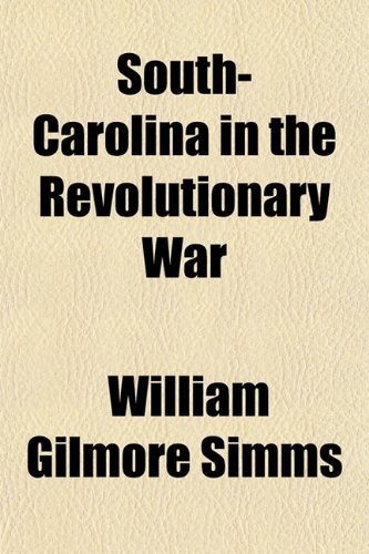 South-Carolina in the Revolutionary War (9781151821409) by Simms, William Gilmore