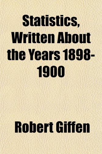 Statistics, Written About the Years 1898-1900 (9781151824677) by Giffen, Robert