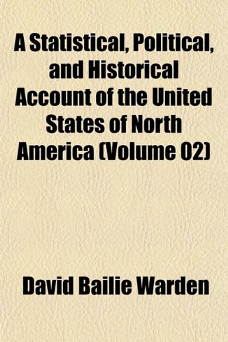 A Statistical, Political, and Historical Account of the United States of North America (Volume 02) (9781151824684) by Warden, David Bailie