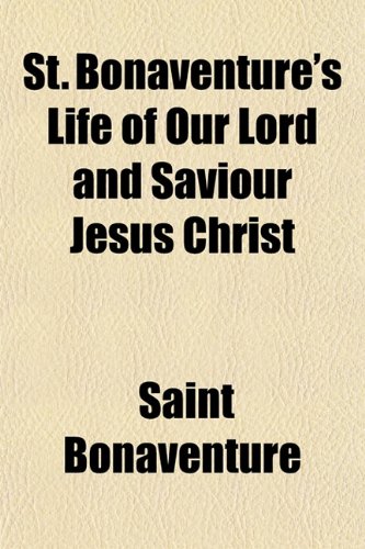 9781151825100: St. Bonaventure's Life of Our Lord and Saviour Jesus Christ