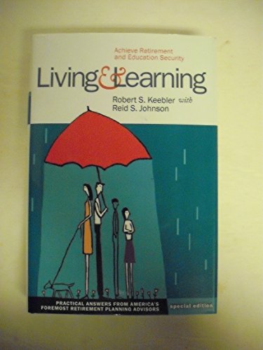 Stock image for Living and Learning: Achieve Retirement and Education Security - Practical Answers from America's Foremost Retirement Planning for sale by Half Price Books Inc.