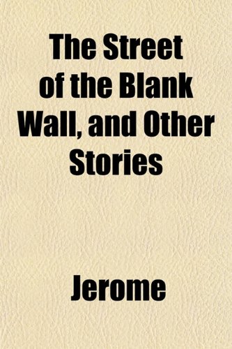 The Street of the Blank Wall, and Other Stories (9781151828194) by Jerome, John