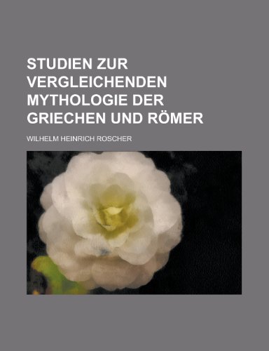 Studien Zur Vergleichenden Mythologie Der Griechen Und Rmer (9781151830067) by Roscher, Wilhelm Heinrich