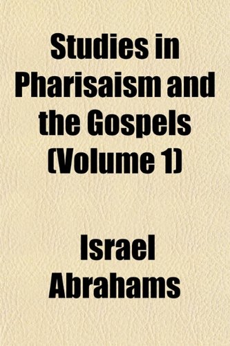 Studies in Pharisaism and the Gospels (Volume 1) (9781151830814) by Abrahams, Israel
