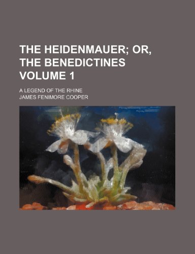 The heidenmauer Volume 1; or, The Benedictines. A legend of the Rhine (9781151831217) by Cooper, James Fenimore