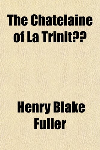 The Chatelaine of La Trinit (9781151831583) by Fuller, Henry Blake