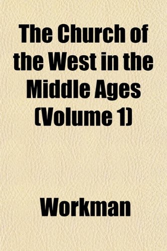 The Church of the West in the Middle Ages (Volume 1) (9781151831972) by Workman