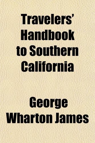 Travelers' Handbook to Southern California (9781151832757) by James, George Wharton