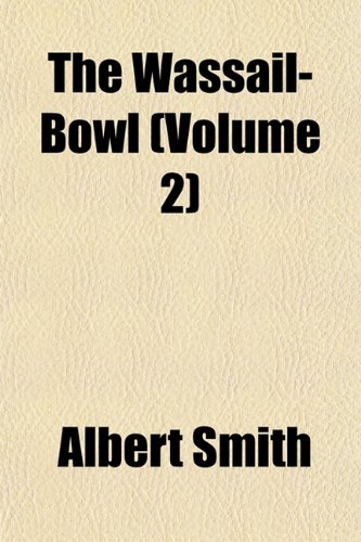 The Wassail-Bowl (Volume 2) (9781151835017) by Smith, Albert