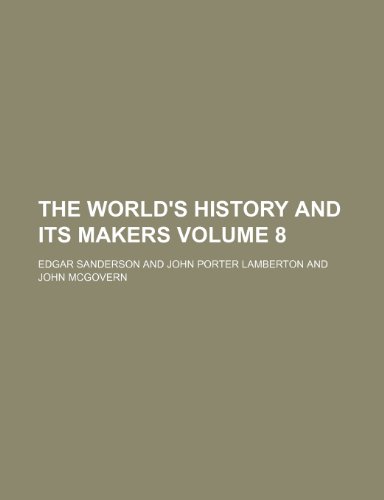 The world's history and its makers Volume 8 (9781151836878) by Sanderson, Edgar