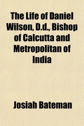 9781151837783: The Life of Daniel Wilson, D.d., Bishop of Calcutta and Metropolitan of India