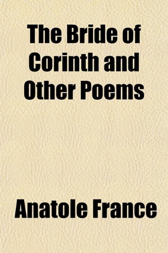 The Bride of Corinth, and Other Poems (9781151839831) by France, Anatole