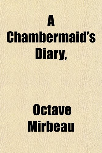 A Chambermaid's Diary, (9781151840677) by Mirbeau, Octave