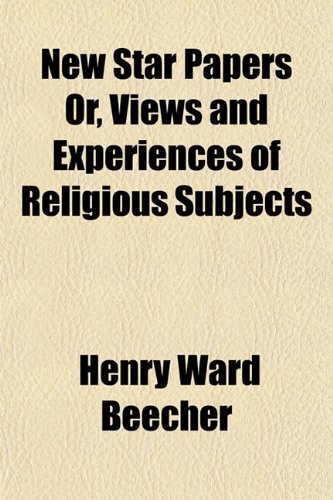 New Star Papers, Or, Views and Experiences of Religious Subjects (9781151841452) by Beecher, Henry Ward