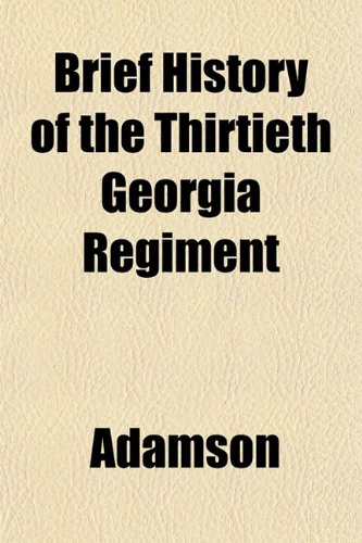 Brief History of the Thirtieth Georgia Regiment (9781151841520) by Adamson