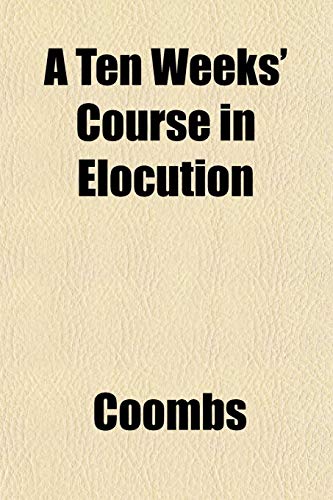 A Ten Weeks' Course in Elocution (9781151843692) by Coombs