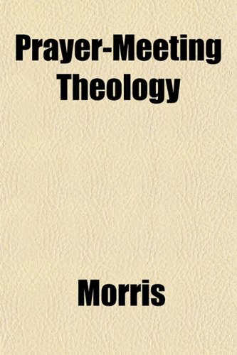 Prayer-Meeting Theology (9781151844606) by Morris