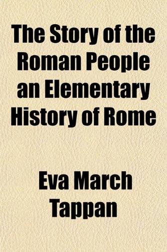 The Story of the Roman People an Elementary History of Rome (9781151845795) by Tappan, Eva March