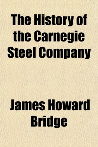 The History of the Carnegie Steel Company (9781151848369) by Bridge, James Howard