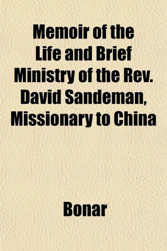 Memoir of the Life and Brief Ministry of the Rev. David Sandeman, Missionary to China (9781151851185) by Bonar