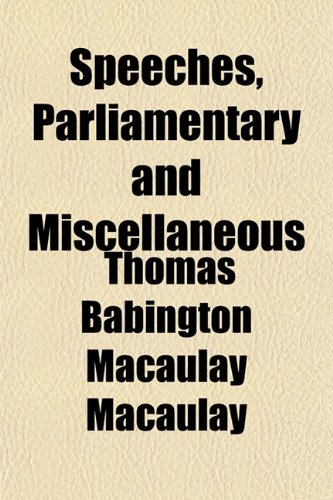 Speeches, Parliamentary and Miscellaneous (9781151851499) by Macaulay, Thomas Babington