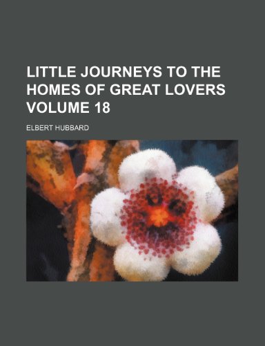 Little journeys to the homes of great lovers Volume 18 (9781151854155) by Hubbard, Elbert