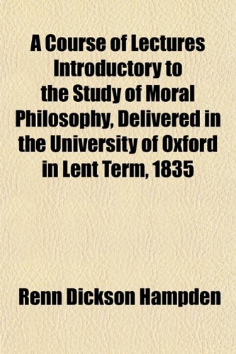 9781151862211: A Course of Lectures Introductory to the Study of Moral Philosophy, Delivered in the University of Oxford in Lent Term, 1835