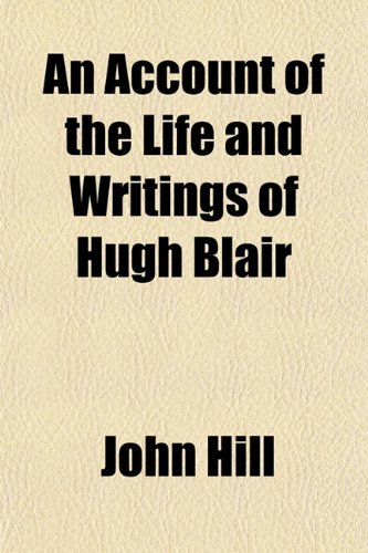 An Account of the Life and Writings of Hugh Blair (9781151862402) by Hill, John