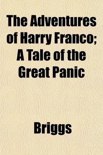 The Adventures of Harry Franco; A Tale of the Great Panic (9781151865922) by Briggs