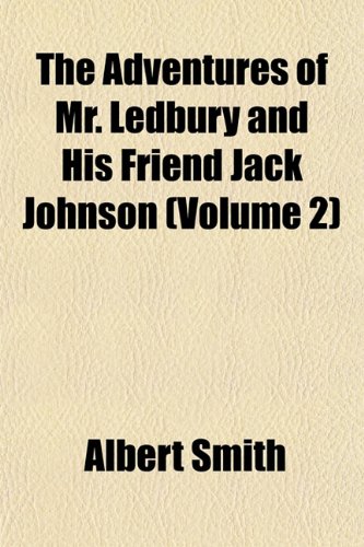The Adventures of Mr. Ledbury and His Friend Jack Johnson (Volume 2) (9781151866127) by Smith, Albert