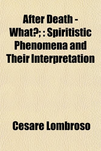 After Death - What?;: Spiritistic Phenomena and Their Interpretation (9781151867131) by Lombroso, Cesare