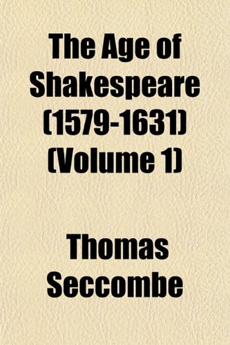 The Age of Shakespeare (1579-1631) (Volume 1) (9781151869234) by Seccombe, Thomas