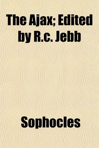 The Ajax; Edited by R.c. Jebb (9781151870704) by Sophocles