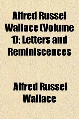 Alfred Russel Wallace (Volume 1); Letters and Reminiscences (9781151871589) by Wallace, Alfred Russel