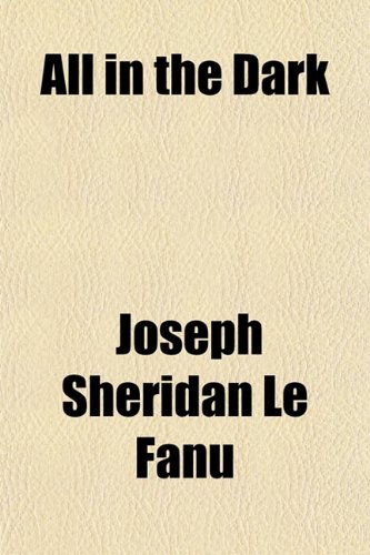 All in the Dark (9781151872319) by Le Fanu, Joseph Sheridan