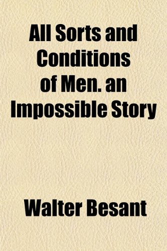 All Sorts and Conditions of Men. an Impossible Story (9781151872777) by Besant, Walter
