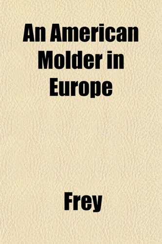 An American Molder in Europe (9781151878328) by Frey