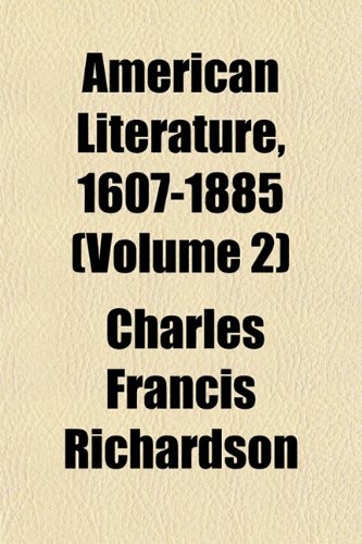 American Literature, 1607-1885 (Volume 2) (9781151879882) by Richardson, Charles Francis