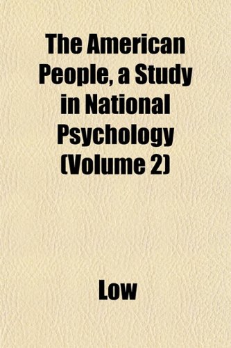 The American People, a Study in National Psychology (Volume 2) (9781151880048) by Low