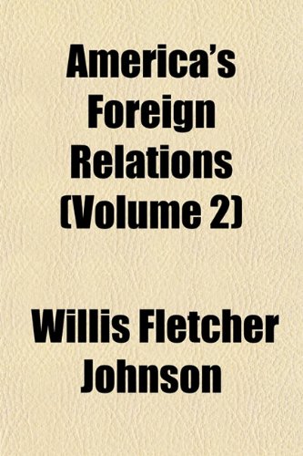 America's Foreign Relations (Volume 2) (9781151880598) by Johnson, Willis Fletcher