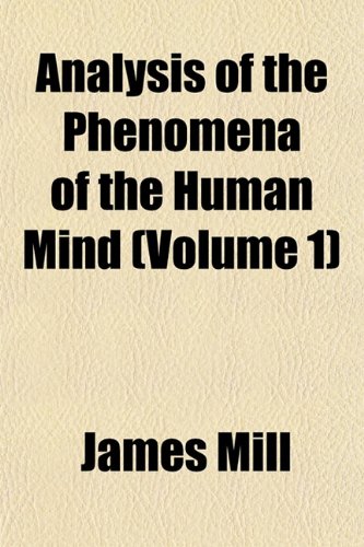 Analysis of the Phenomena of the Human Mind (Volume 1) (9781151881458) by Mill, James