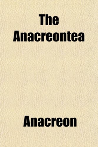 The Anacreontea (9781151882738) by Anacreon