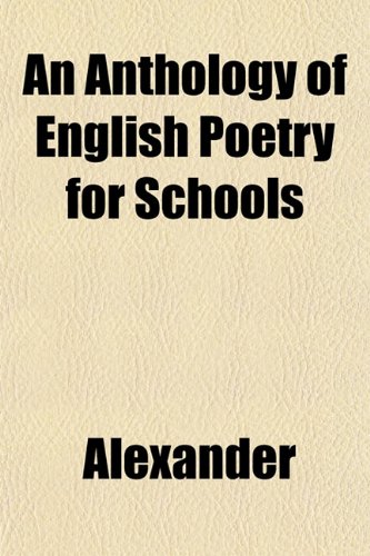 An Anthology of English Poetry for Schools (9781151883605) by Alexander