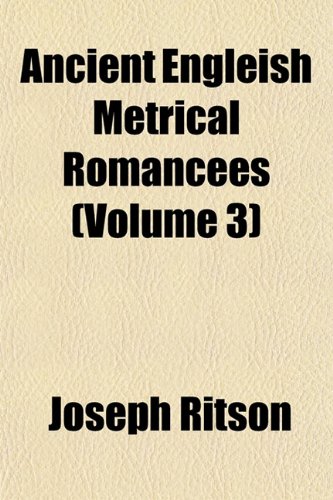 Ancient Engleish Metrical RomanceÃ«s (Volume 3) (9781151884114) by Ritson, Joseph