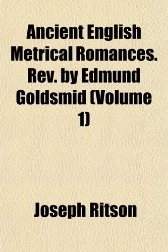 Ancient English Metrical Romances. Rev. by Edmund Goldsmid (Volume 1) (9781151884206) by Ritson, Joseph