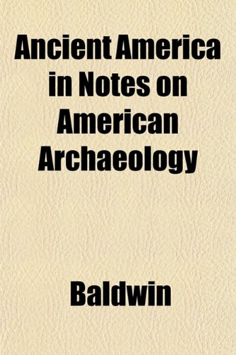 Ancient America in Notes on American Archaeology (9781151884213) by Baldwin