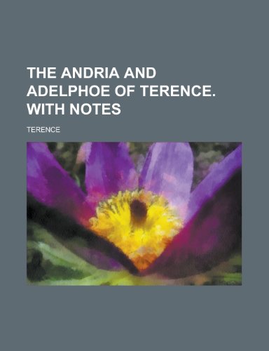 The Andria and Adelphoe of Terence. with Notes (9781151884916) by Terence